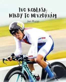 Šport Ivo Koblasa: Nikdy to nevzdávám! - Ivo Koblasa,Jan Rupp,Jan Rupp