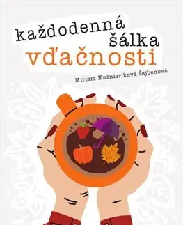 Motivačná literatúra - ostatné Každodenná šálka vďačnosti - Jeseň - Miriam Kušnieriková Šajbenová