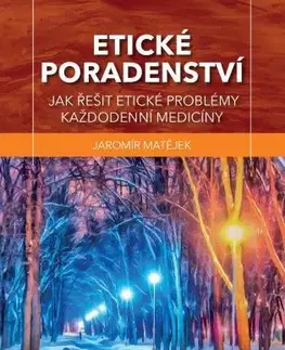 Medicína - ostatné Etické poradenství - Jaromír Matějek