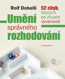 Biznis a kariéra Umění správného rozhodování - Rolf Dobelli