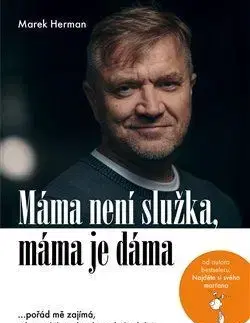 Fejtóny, rozhovory, reportáže Máma není služka, máma je dáma - Marek Herman