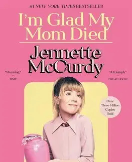 Biografie - ostatné Im Glad My Mom Died - Jennette McCurdy