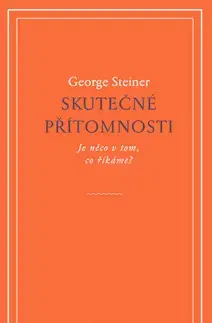 Eseje, úvahy, štúdie Skutečné přítomnosti - George Steiner