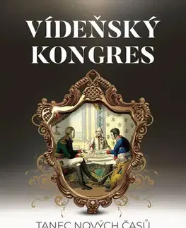 Svetové dejiny, dejiny štátov Vídeňský kongres - Tanec nových časů - Luboš Taraba
