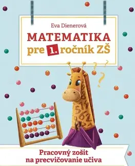 Matematika Matematika pre 1. ročník ZŠ: Pracovný zošit na precvičovanie učiva - Eva Dienerová