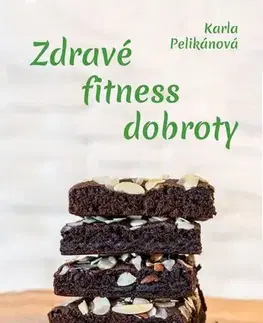 Kuchárky - ostatné Zdravé fitness dobroty - Karla Pelikánová