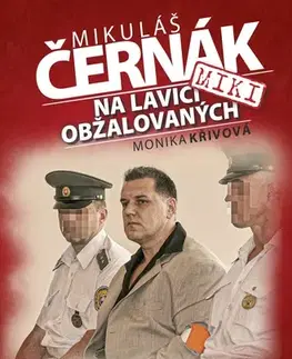 Biografie - ostatné Na lavici obžalovaných - Mikuláš Černák a Monika Křivová