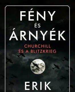 Historické romány Fény és árnyék - Churchill és a Blitzkrieg - Erik Larson,Gábor Tomori