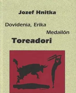 Novely, poviedky, antológie Dovidenia, Erika, Medailón, Toreadori - Jozef Hnitka