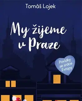 Humor a satira My žijeme v Praze - Povídky ze srdce Evropy - Tomáš Lojek