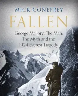 Biografie - ostatné Fallen : George Mallory: The Man, The Myth and the 1924 Everest Tragedy - Mick Conefrey