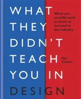 Dejiny, teória umenia What they didnt teach you in design school - Phil Cleaver