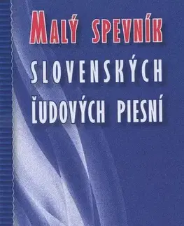 Hudba - noty, spevníky, príručky Malý spevník slovenských ľudových piesní