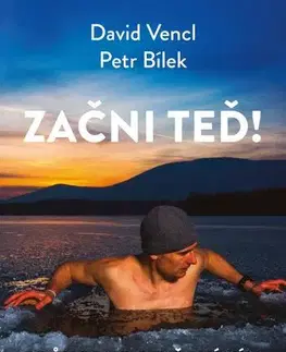 Zdravie, životný štýl - ostatné Začni teď! Průvodce otužováním - David Vencl,Petr Bílek