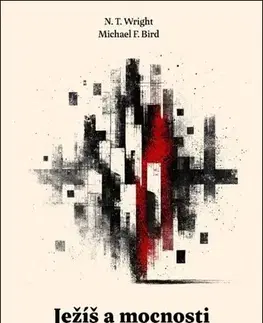 Kresťanstvo Ježíš a mocnosti - N.T. Wright,Michael Bird