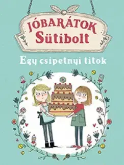 Rozprávky Jóbarátok Sütibolt - Egy csipetnyi titok - Linda Chapmanová,Tünde Mészáros