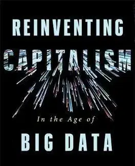 Financie, finančný trh, investovanie Reinventing Capitalism in the Age of Big Data - Kolektív autorov