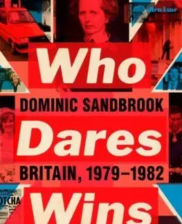 Svetové dejiny, dejiny štátov Who Dares Wins: Britain, 1979-1982 - Dominic Sandbrook