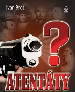 Odborná a náučná literatúra - ostatné Atentáty - Ivan Brož