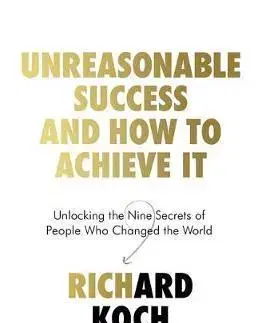 Ekonómia, manažment - ostatné Unreasonable Success and How to Achieve It - Richard Koch
