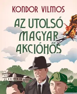 Detektívky, trilery, horory Az utolsó magyar akcióhős - Vilmos Kondor
