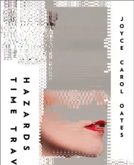 Cudzojazyčná literatúra Hazards Of Time Travel - Joyce Carol Oates
