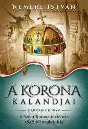 Historické romány A korona kalandjai – Harmadik könyv - István Nemere