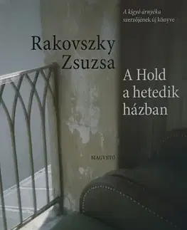 Svetová beletria A Hold a hetedik házban - Zsuzsa Rakovszky