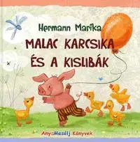 Rozprávky Malac Karcsika és a kislibák - Marika Hermann