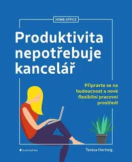 Podnikanie, obchod, predaj Produktivita nepotřebuje kancelář - Teresa Hertwig