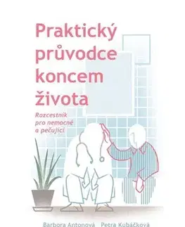 Zdravie, životný štýl - ostatné Praktický průvodce koncem života - Alžbeta Marková,Regina Slámová,Barbora Antonová,Petra Kubáčková,Tomáš Kučerovský