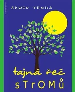 Biológia, fauna a flóra Tajná řeč stromů - Erwin Thoma,Zuzana Helešicová