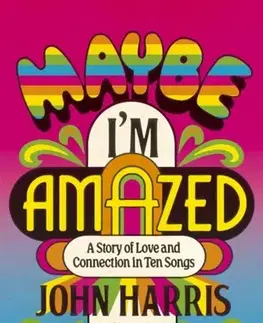 Biografie - Životopisy Maybe I'm Amazed - John Harris