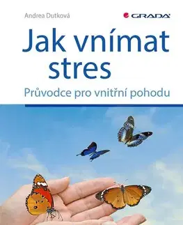 Psychológia, etika Jak vnímat stres - Andrea Dutková