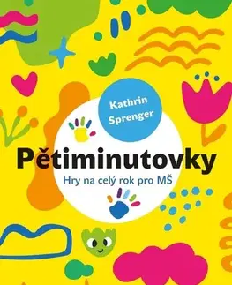 Pedagogika, vzdelávanie, vyučovanie Pětiminutovky - Hry na celý rok pro MŠ - Kathrin Sprenger,Jindra Hubková