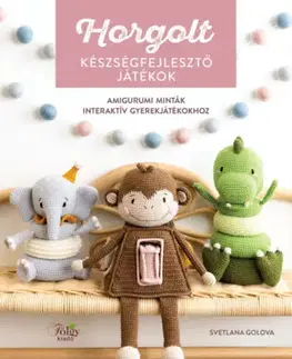 Pletenie, hačkovanie, vyšívanie, paličkovanie Horgolt készségfejlesztő játékok - Amigurumi minták interaktív gyerekjátékokhoz - Svetlana Golova