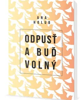 Rozvoj osobnosti Odpusť a buď volný - Ana Holub