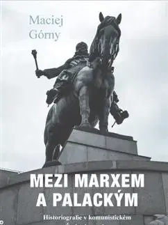 Svetové dejiny, dejiny štátov Mezi Marxem a Palackým - Maciej Górny
