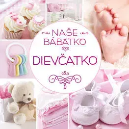 Denník dieťatka Naše bábätko: Dievčatko - Kolektív autorov