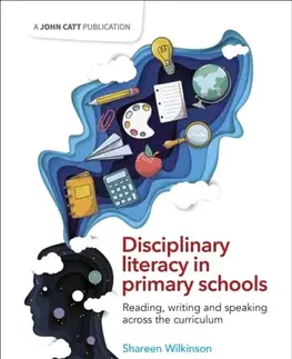 Učebnice, slovníky Disciplinary literacy in primary schools: Reading, writing and speaking across the curriculum - Shareen Wilkinson