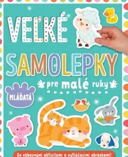 Nalepovačky, vystrihovačky, skladačky Veľké samolepky pre malé ruky: Mláďatá
