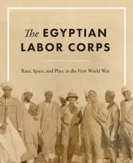 História The Egyptian Labor Corps - Kyle J. Anderson