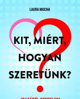 Sociológia, etnológia Kit, miért, hogyan szeretünk? - Laura Mucha
