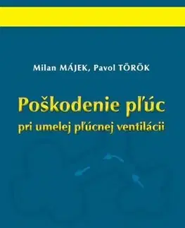 Medicína - ostatné Poškodenie pľúc pri umelej pľúcnej ventilácii - Milan Májek,Pavol Török