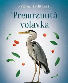 Dobrodružstvo, napätie, western Zvierací záchranári: Premrznutá volavka - Veronika Francová,Zuzana Slánská,Katarína Lalíková