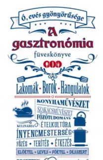 Kuchárky - ostatné Ó, evés gyönyörűsége - A gasztronómia füveskönyve