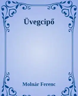 Svetová beletria Üvegcipő - Ferenc Molnár