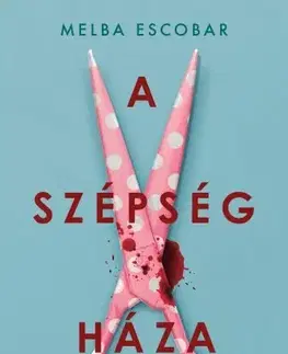 Detektívky, trilery, horory A szépség háza - Melba Escobarová
