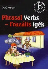 Literárna veda, jazykoveda Mindentudás zsebkönyvek: Phrasal Verbs - Frazális igék - Katalin Doró