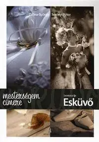 Partnerstvo Mesterségem címere bemutatja: Esküvő - György Zelina,Kolektív autorov